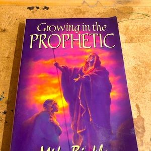 Growing In The Prophetic by Mike Bickle